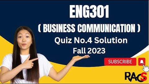 ENG301 (Business Communication) Quiz No.4 Solution Fall 2023