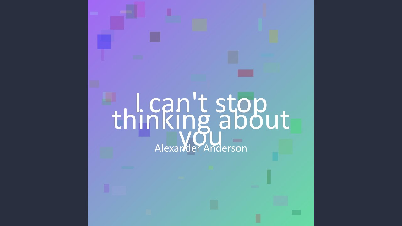 I can't stop thinking about you