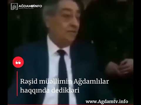 Rəşid müəllimin Ağdamlılar haqqında dedikləri