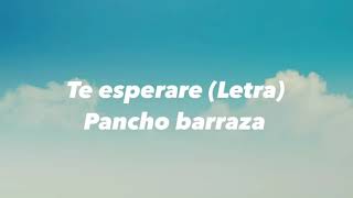 Pancho barraza - te esperare (Letra)