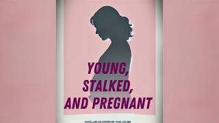 Young, Stalked, and Pregnant