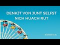 Denkjt von junt selfst nich huach rut.