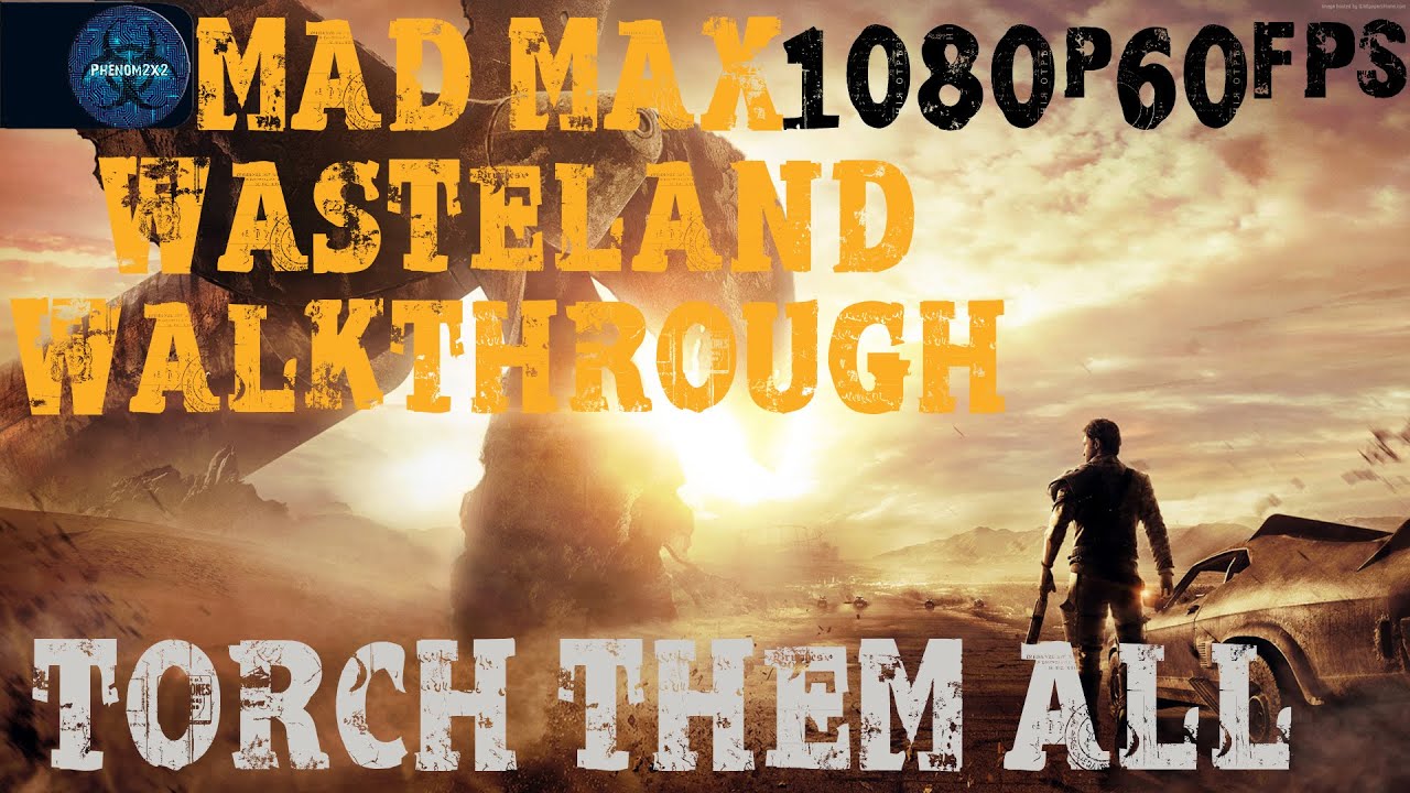 Mad Max Wasteland Walkthrough - Torch Them All