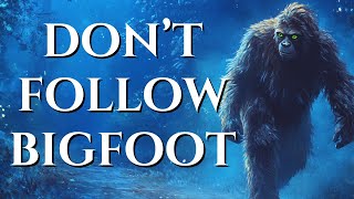 Don't Follow Bigfoot