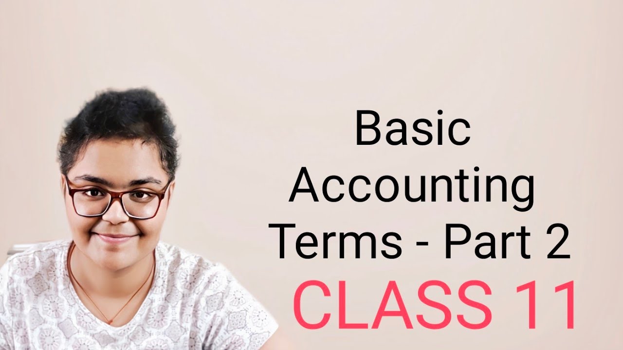 Video 2 || Basic Accounting Terms - part 2 || Class 11