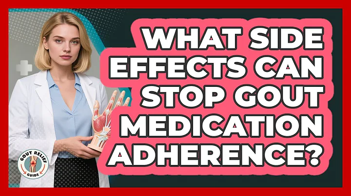 What Side Effects Can Stop Gout Medication Adherence? - Gout Relief Guide