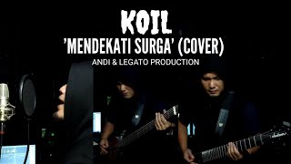 KOIL - MENDEKATI SURGA (COVER) BY ANDI & LEGATO PRODUCTION STUDIO