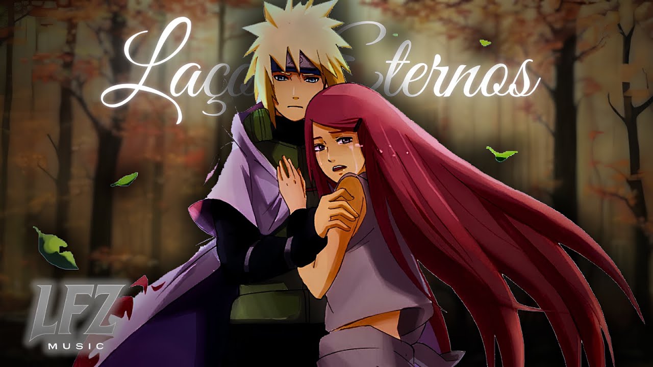 ♪ Minato e Kushina (Naruto) | Laços Eternos | LFZ