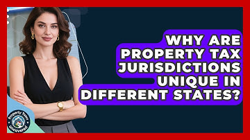 Why Are Property Tax Jurisdictions Unique In Different States? - Property Taxes Uncovered