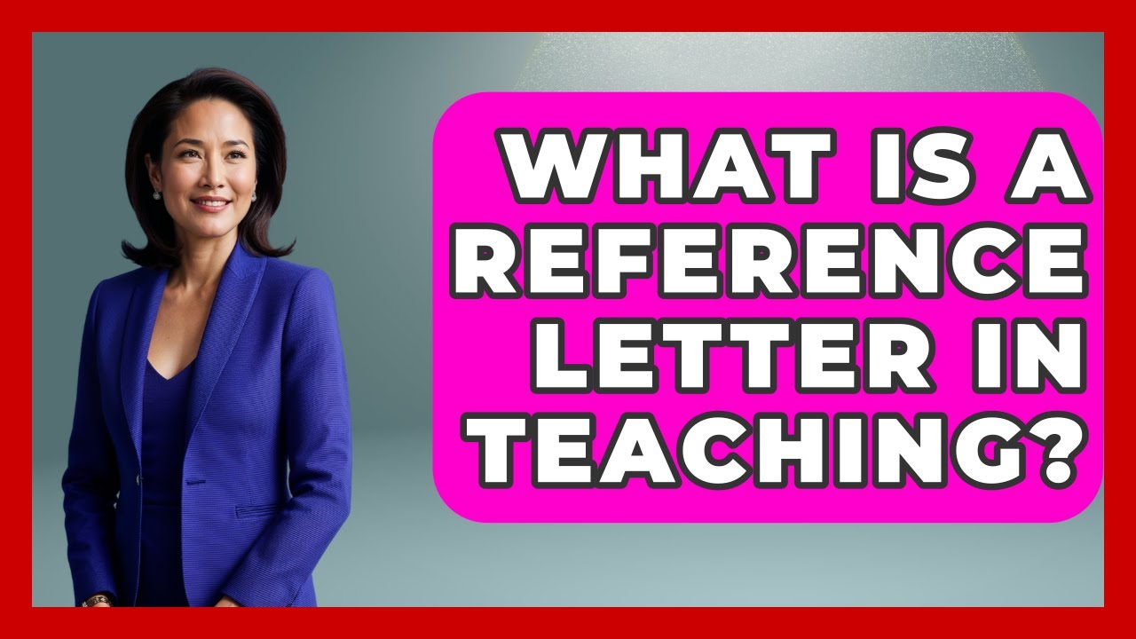 What Is A Reference Letter In Teaching? - Aspiring Teacher Guide