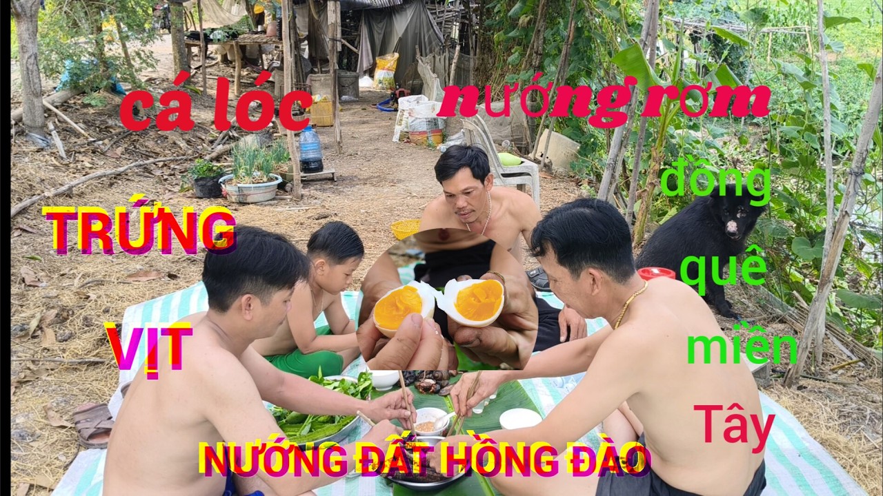Về quê vô đồng mò ốc bắt cá lóc nướng rơm trứng vịt nướng đất hồng đào