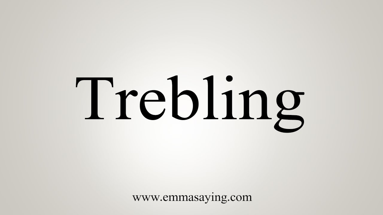 How To Say Trebling