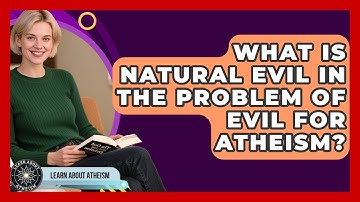 What Is Natural Evil In The Problem Of Evil For Atheism? - Learn About Atheism
