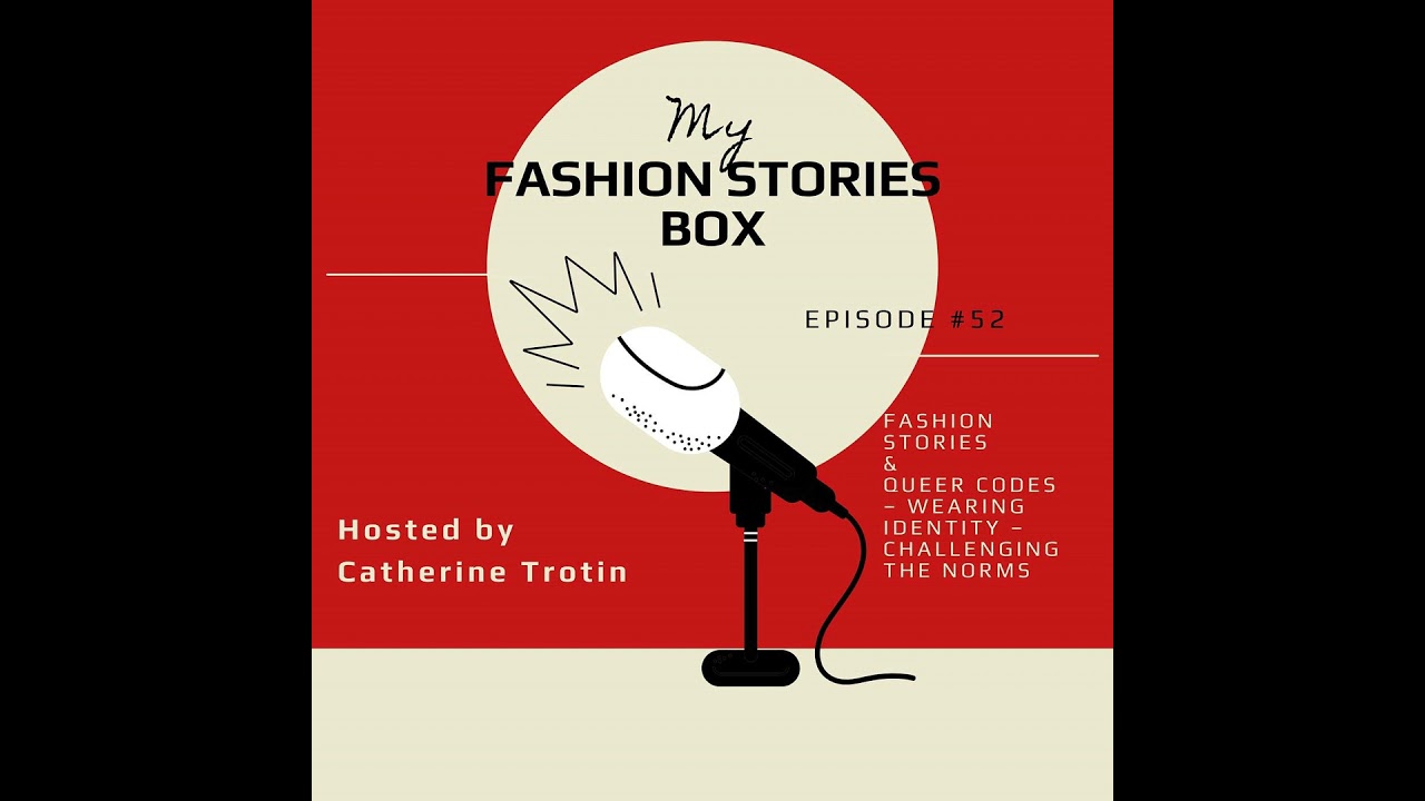 EPISODE #52: Fashion Stories & Queer codes – Wearing identity – Challenging the norms (English ve...