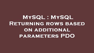 MySQL : MySQL Returning rows based on additional parameters PDO