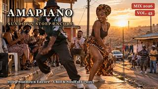Amapiano Mix 2026 🌇 Stoep Sundown Encore | Chill & Soulful Kasi Groove [Vol. 43]