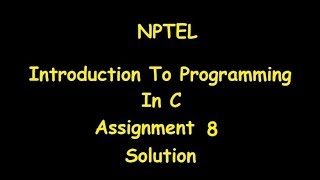 Introduction to Programming in C Assignment 8 Solution | NPTEL Net Worth