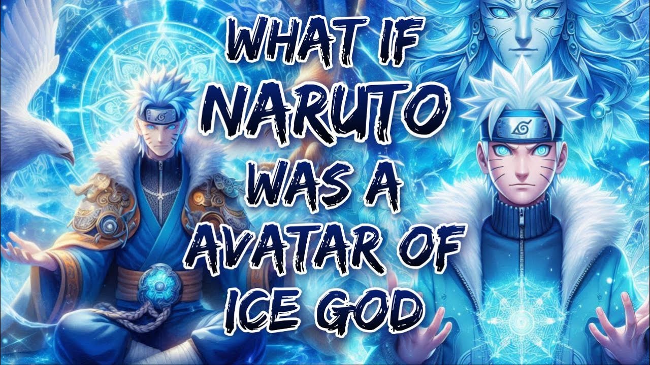What If Naruto Was A avatar Of Ice God