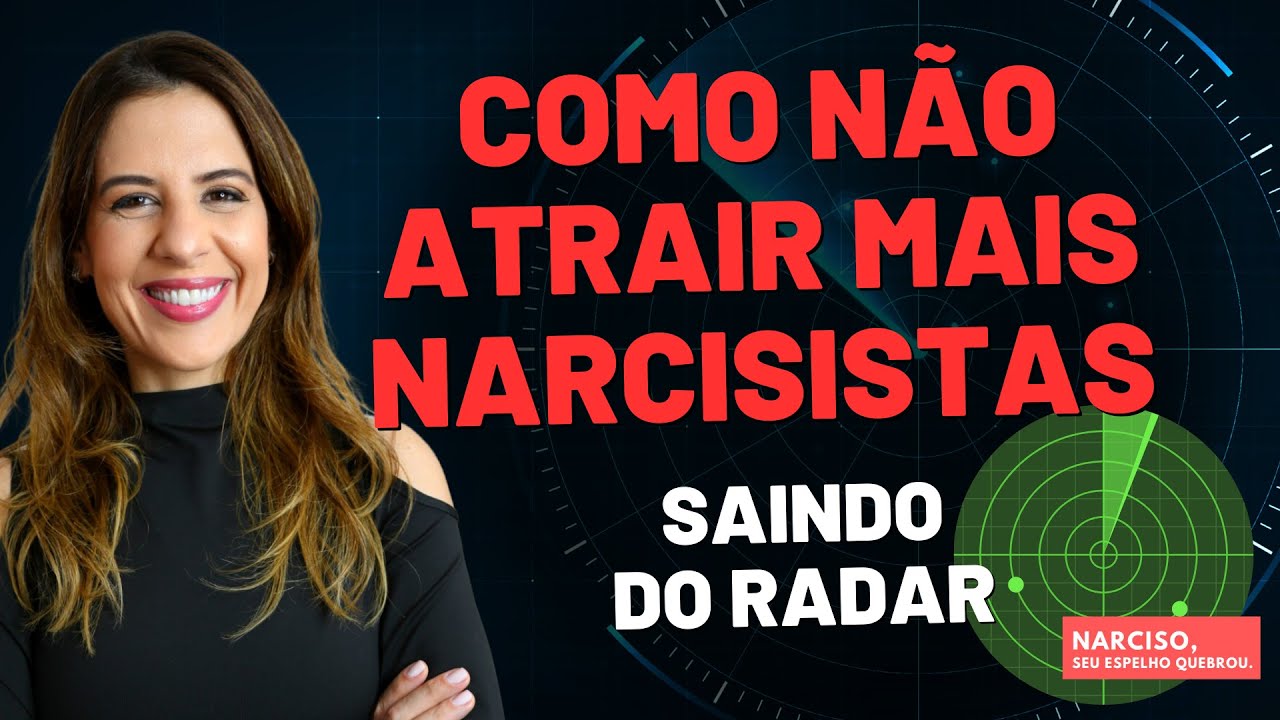COMO NÃO ATRAIR MAIS NARCISISTAS: SAINDO DO RADAR