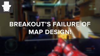 Breakouts Failure of Map Design