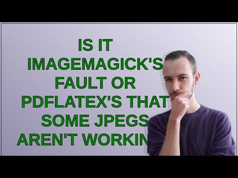 Tex Is It ImageMagick S Fault Or Pdflatex S That Some JPEGs Aren T Working 