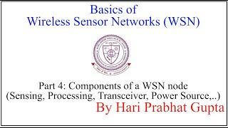 Basics of WSN-Part 4: Components of a WSN node (Sensing, Processing, Transceiver, Power Source,..)