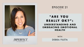 "Are You Really Ok?": Understanding and Embracing Emotional Health - with Debra Fileta