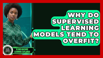 Why Do Supervised Learning Models Tend to Overfit? | AI and Machine Learning Explained News