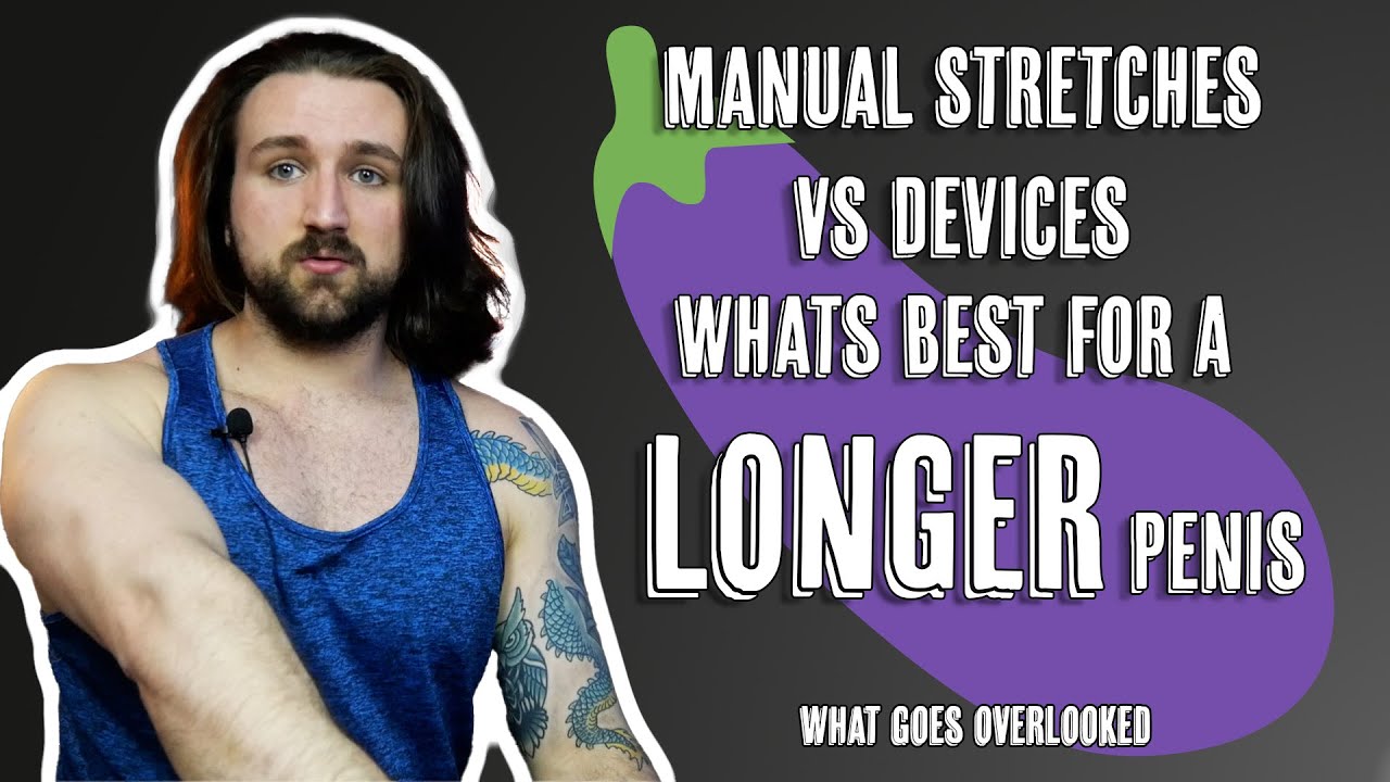 Manual Stretching VS Devices What's Better for a Longer Penis - YouTube