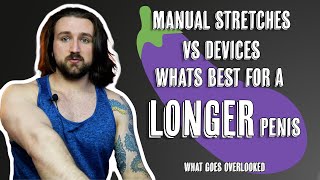 Manual Stretching VS Devices What's Better for a Longer Penis