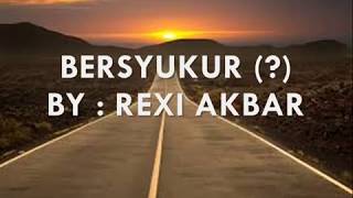 Puisi : Bersyukur (?) - Rexi Akbar