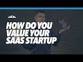 How Do You Value Your SaaS Startup When Fundraising