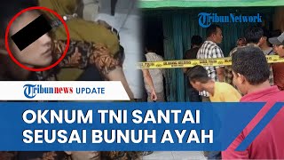 GELAGAT ANEH Oknum TNI yang Bunuh Ayah Kandung di Bekasi Setelah Beraksi dan Ketahuan Warga