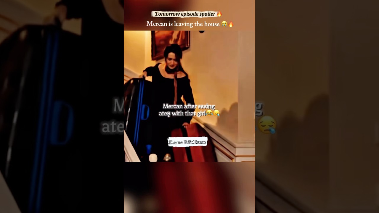 Mercan is leaving the home 😭🔥 