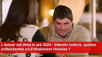 L'amour est dans le pré 2024 : Valentin indécis, quelles prétendantes a-t-il finalement choisies ? thumbnail