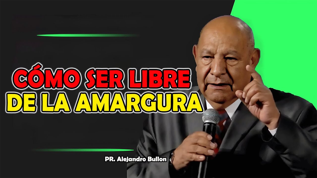 Cómo Ser Libre de la Amargura - Pr Bullón 2025