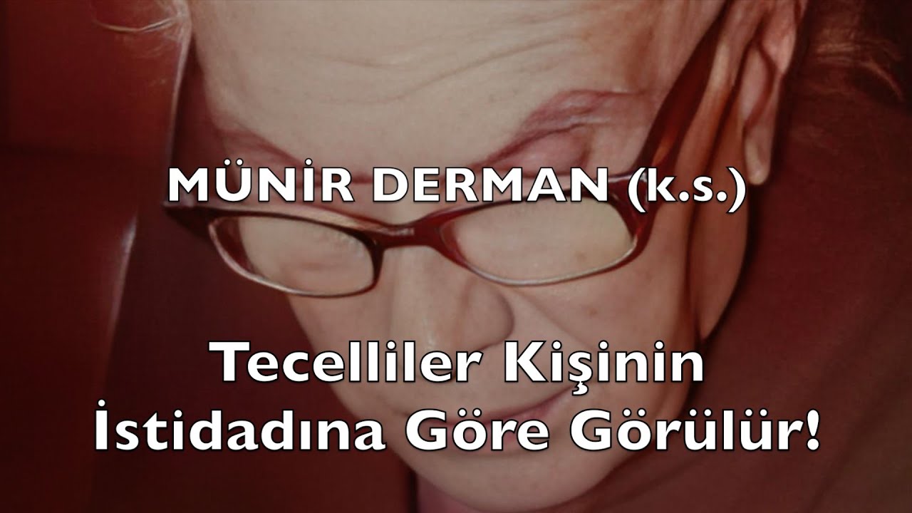 Tecelliler Kişinin İstidadına Göre Görülür! (Münir Derman (k.s.))