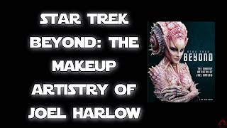 Star Trek Beyond The Makeup Artistry Of Joel Harlow Video Review