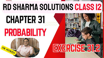 RD Sharma Solutions Class 12 Maths Chapter 31 Probability Exercise 31.2 in Hindi FULL