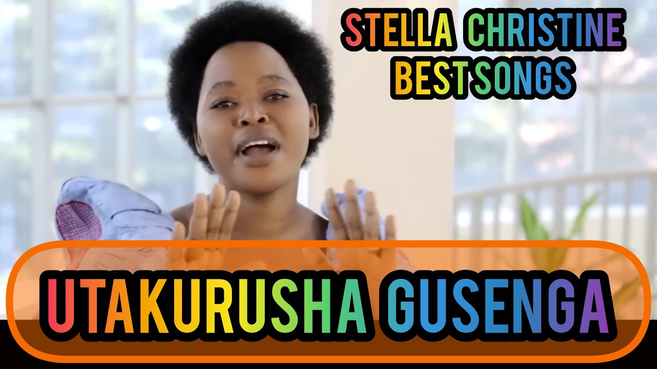 UTAKURUSHA GUSENGA_STELLA CHRISTINE BEST SONGS / NGARUTSE IMBERE YAWE_NINGE WA MUGORE