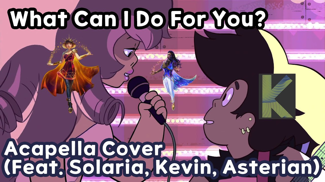 [Steven Universe] What Can I Do For You? (Feat. Solaria, Kevin