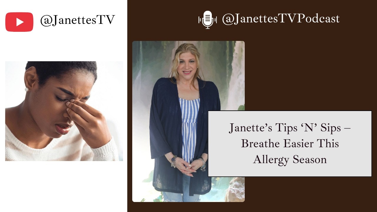 Janette’s Tips ’N’ Sips: Breathe Easier This Allergy Season