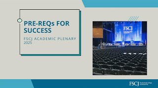 FSCJ Academic Plenary 2025 “Pre-Reqs for Success”