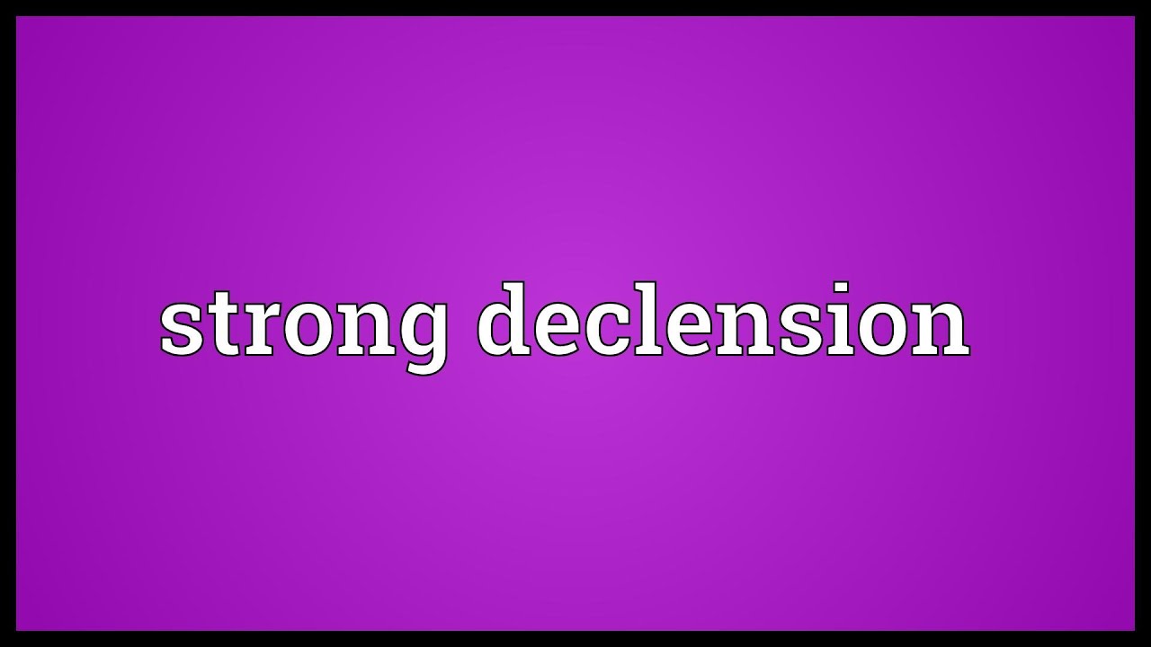 Strong declension Meaning