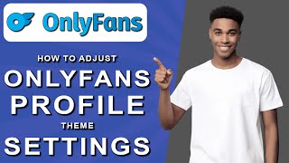 How to adjust onlyfans profile theme settings (2024)
