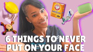 6 THINGS TO NEVER PUT ON YOUR FACE