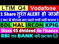 Ltimindtree q4 45 dividend rbi  bank   bdl hal ircon kpig vodafone jio finance smkc