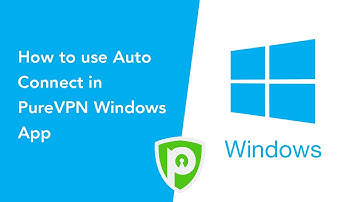 PureVPN for Windows - How to use Auto Connect in PureVPN Windows App