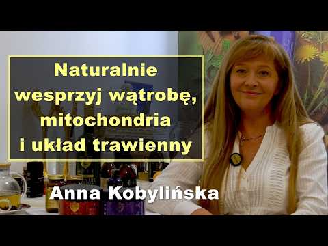 Naturally Support Your Liver, Mitochondria, and Digestive System - Anna Kobylińska