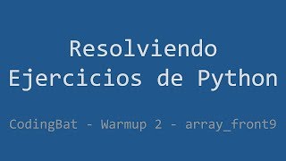 018 - Ejercicio de Python - Codingbat - Warmup2 - array_front9 Wealth